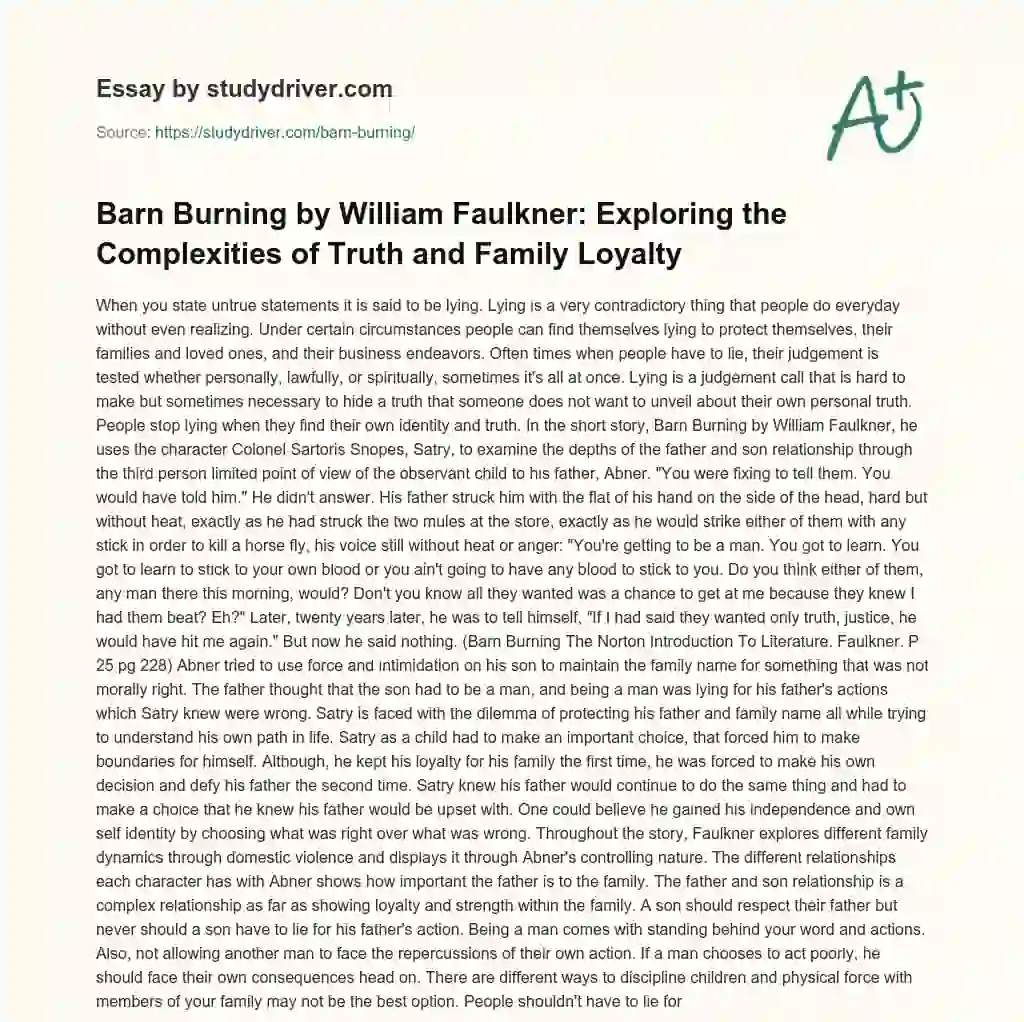 Barn Burning by William Faulkner: Exploring the Complexities of Truth and Family Loyalty essay