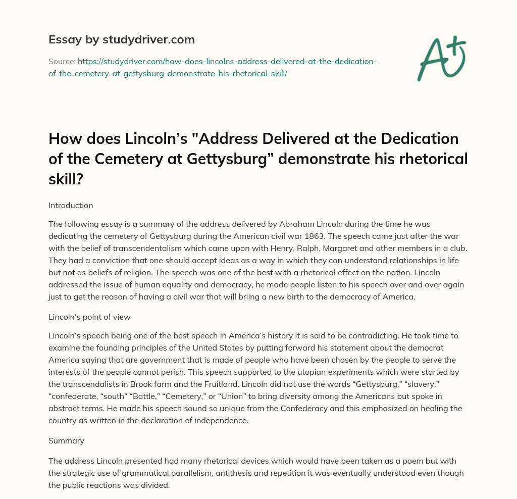 How does Lincoln’s “Address Delivered at the Dedication of the Cemetery at Gettysburg” Demonstrate his Rhetorical Skill? essay