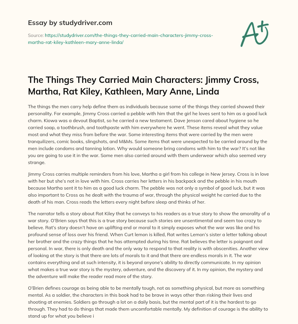 The Things they Carried Main Characters: Jimmy Cross, Martha, Rat Kiley, Kathleen, Mary Anne, Linda essay