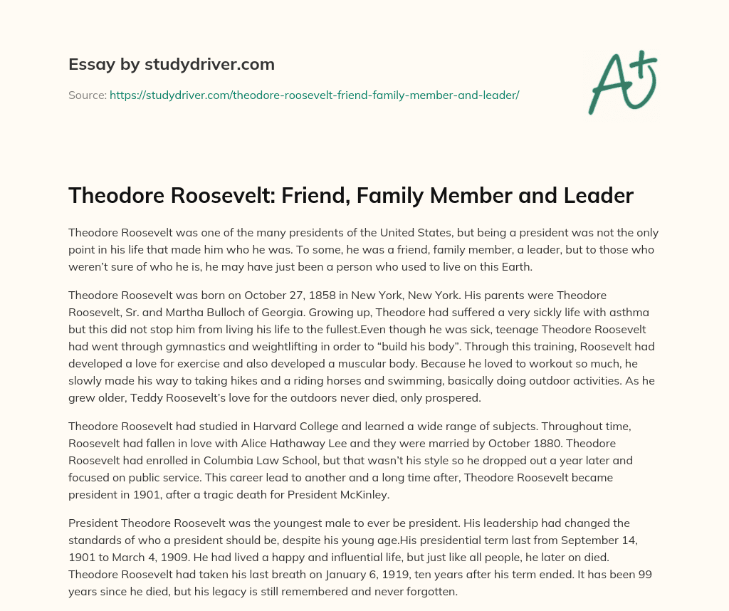 Theodore Roosevelt: Friend, Family Member and Leader essay
