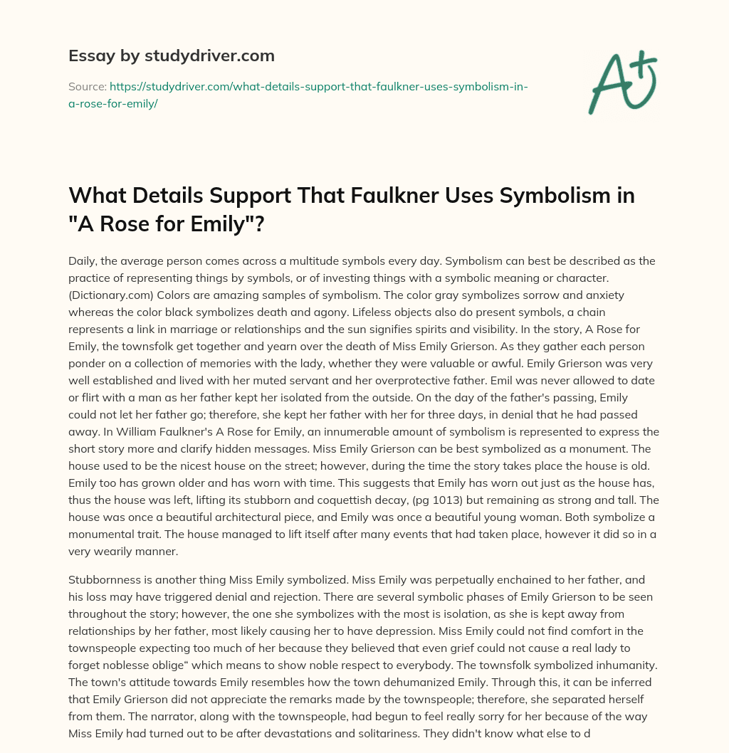 What Details Support that Faulkner Uses Symbolism in “A Rose for Emily”? essay